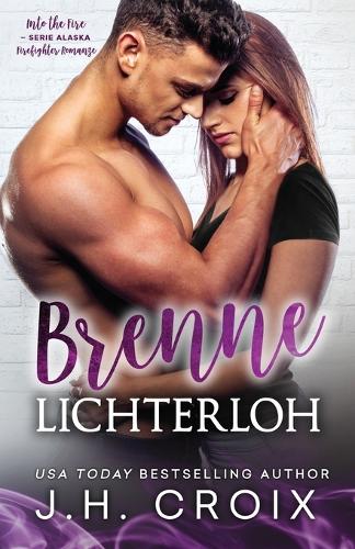 Into The Fire Alaska: Brenne lichterloh, Firefighter-Romanze(3 Into the Fire - Serie Alaska)