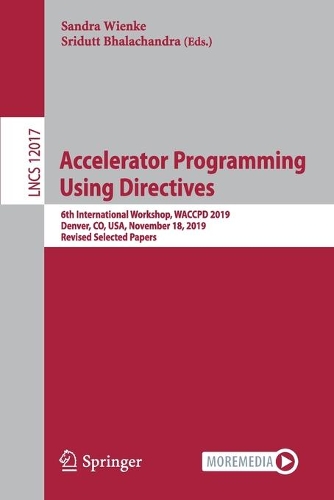 Accelerator Programming Using Directives: 6th International Workshop, WACCPD 2019, Denver, CO, USA, November 18, 2019, Revised Selected Papers(Programming and Software Engineering)