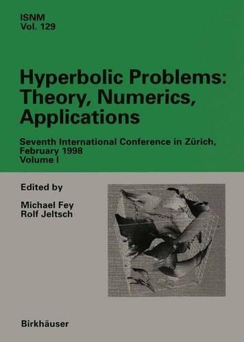 Hyperbolic Problems: Theory, Numerics, Applications: Seventh International Conference in Zürich, February 1998 Volume I(129 International Series of Numerical Mathematics)