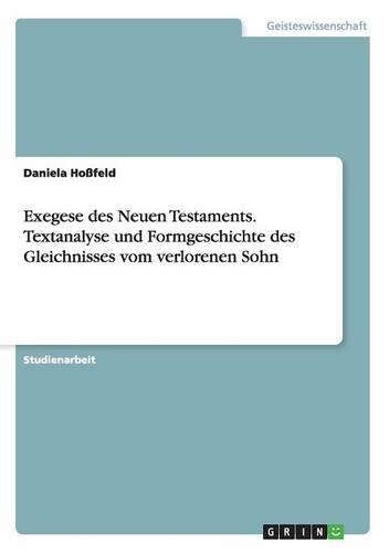 Exegese des Neuen Testaments. Textanalyse und Formgeschichte des Gleichnisses vom verlorenen Sohn