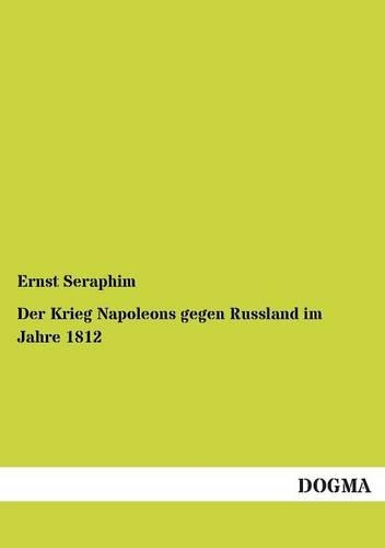 Der Krieg Napoleons Gegen Russland Im Jahre 1812: (German)