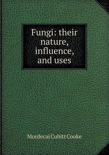 Fungi: Their Nature, Influence, and Uses(English)
