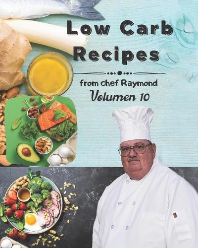 low carb recipes from chef Raymond Volume 10