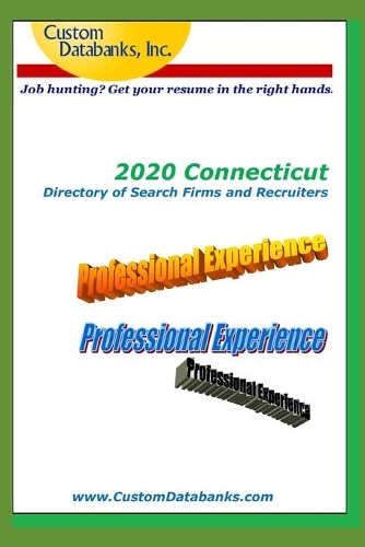 2020 Connecticut Directory of Search Firms and Recruiters: Job Hunting? Get Your Resume in the Right Hands