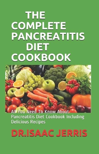 The Complete Pancreatitis Diet Cookbook