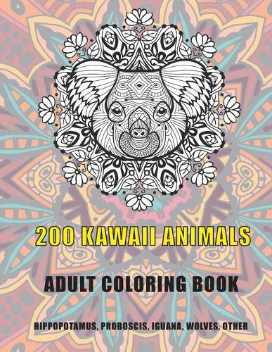 200 Kawaii Animals - Adult Coloring Book - Hippopotamus, Proboscis, Iguana, Wolves, other