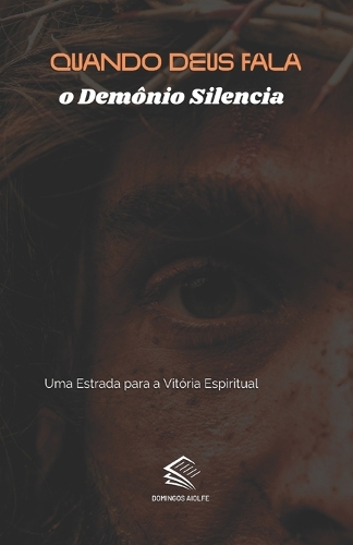 Quando Deus fala o Demônio Silencia: Uma Estrada para a Vitória Espiritual(Orientação Espiritual)