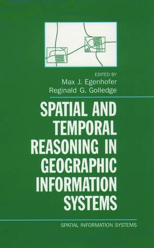 Spatial and Temporal Reasoning in Geographic Information Systems: (Spatial Information Systems)