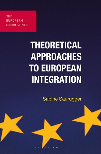 Theoretical Approaches to European Integration: (The European Union Series)