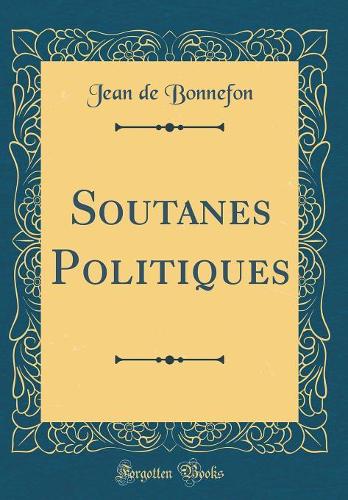 Soutanes Politiques (Classic Reprint)