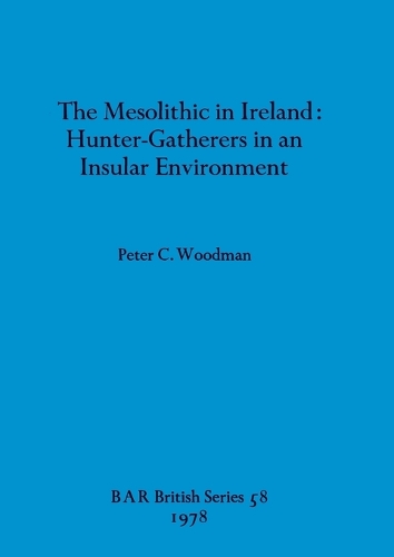 The Mesolithic in Ireland: Hunter-Gatherers in an Insular Environment