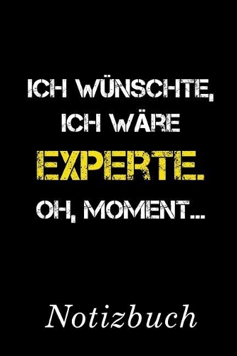 Ich Wünschte Ich Wäre Experte Oh Moment Notizbuch: - Notizbuch mit 110 linierten Seiten - Format 6x9 DIN A5 - Soft cover matt -