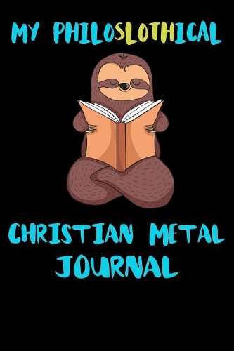 My Philoslothical Christian Metal Journal: Blank Lined Notebook Journal Gift Idea For (Lazy) Sloth Spirit Animal Lovers