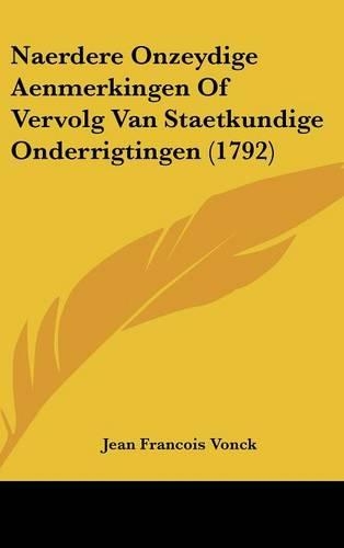 Naerdere Onzeydige Aenmerkingen of Vervolg Van Staetkundige Onderrigtingen (1792): (Chinese)