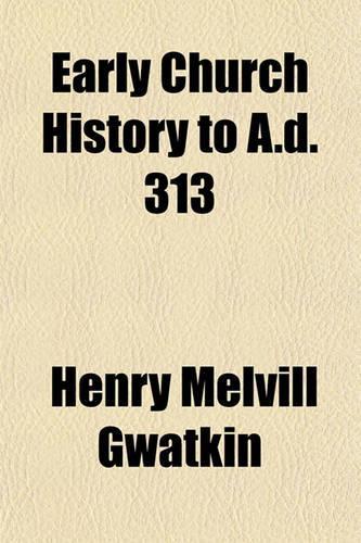 Early Church History to A.D. 313