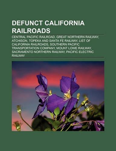 Defunct California Railroads: Central Pacific Railroad, Great Northern Railway, Atchison, Topeka and Santa Fe Railway(English)