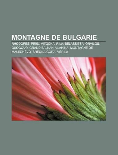 Montagne de Bulgarie: Rhodopes, Pirin, Vitocha, Rila, Belassitsa, Orvilos, Osogovo, Grand Balkan, Vlahina, Montagne de Malechevo, Sredna Gora(French)
