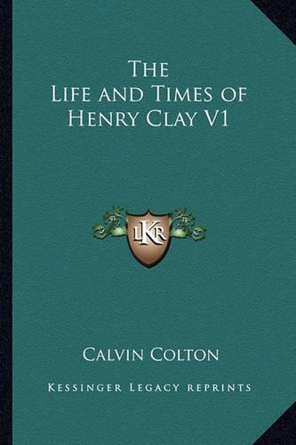 The Life and Times of Henry Clay V1: (English)