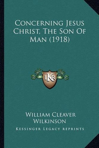 Concerning Jesus Christ, The Son Of Man (1918)