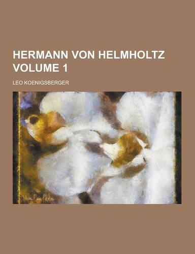 Hermann Von Helmholtz Volume 1