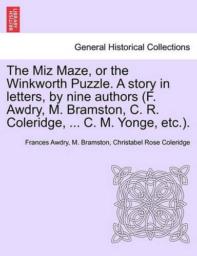 The Miz Maze, or the Winkworth Puzzle. a Story in Letters, by Nine Authors (F. Awdry, M. Bramston, C. R. Coleridge, ... C. M. Yonge, Etc.).: (English)