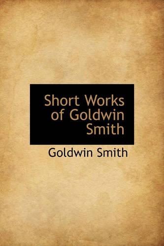 Short Works of Goldwin Smith