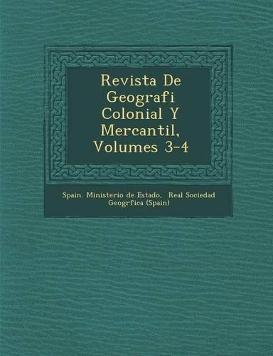 Revista de Geografi Colonial y Mercantil, Volumes 3-4: (Spanish)