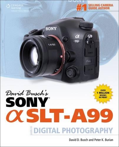 David Busch's Sony Alpha SLT-A99 GDE Digital SLR Photography