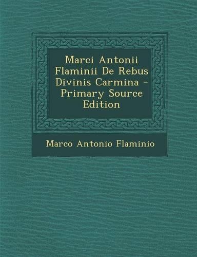 Marci Antonii Flaminii de Rebus Divinis Carmina - Primary Source Edition