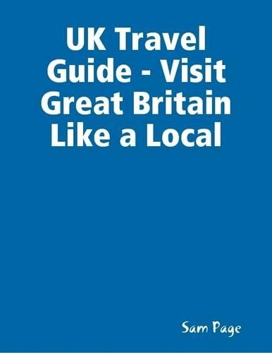 UK Travel Guide - Visit Great Britain Like a Local