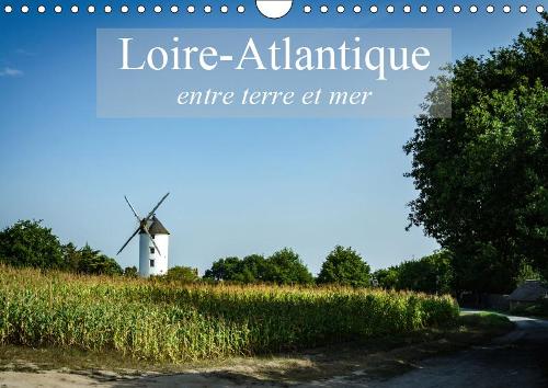 Loire-Atlantique, entre terre et mer 2019: Paysages de Loire-Atlantique(Calvendo Places)