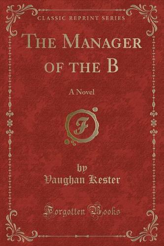 The Manager of the B: A Novel (Classic Reprint)(English)