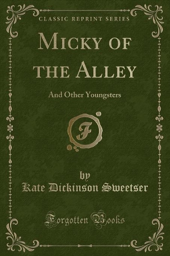 Micky of the Alley: And Other Youngsters (Classic Reprint)