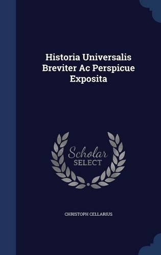 Historia Universalis Breviter AC Perspicue Exposita