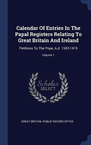 Calendar Of Entries In The Papal Registers Relating To Great Britain And Ireland