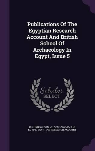 Publications of the Egyptian Research Account and British School of Archaeology in Egypt, Issue 5