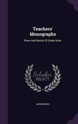 Teachers' Monographs: Plans and Details of Grade Work.