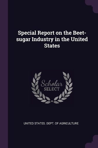 Special Report on the Beet-sugar Industry in the United States