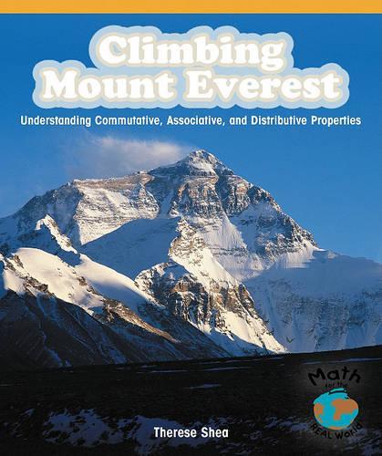 Climbing Mount Everest: Understanding Commutative, Associative, and Distributive Properties(Math for the Real World)