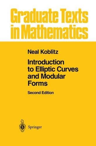 Introduction to Elliptic Curves and Modular Forms: (97 Graduate Texts in Mathematics)