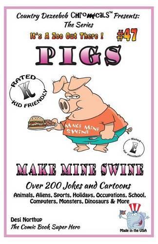 Pigs - Make Mine Swine - Over 200 Jokes and Cartoons - Animals, Aliens, Sports, Holidays, Occupations, School, Computers, Monsters, Dinosaurs & More - in BLACK and WHITE: Comics, Jokes and Cartoons in Black and White(It's a Zoo Out There !)