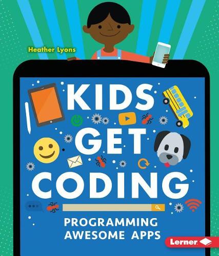 Programming Awesome Apps: (Kids Get Coding)
