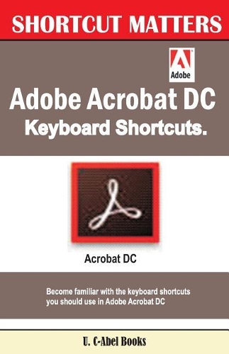 Adobe Acrobat DC Keyboard Shortcuts: (Shortcut Matters)