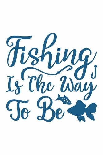 Fishing is The Way To Be