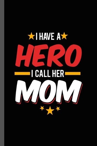 I have a Hero I call Her Mom