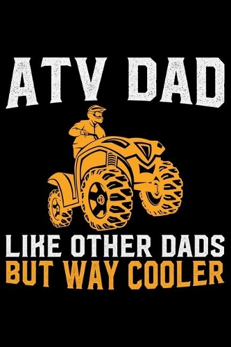 ATV Dad Like Other Dads But Way Cooler