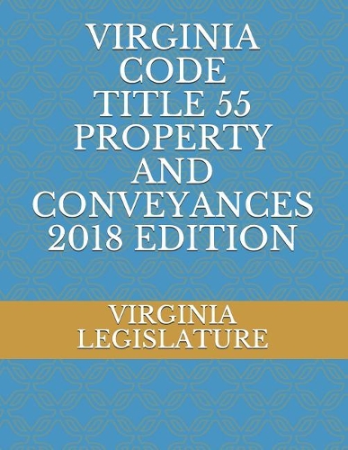 Virginia Code Title 55 Property and Conveyances 2018 Edition