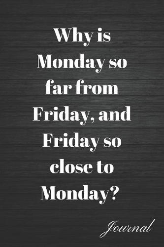 Why Is Monday So Far from Friday, and Friday So Close to Monday? Journal