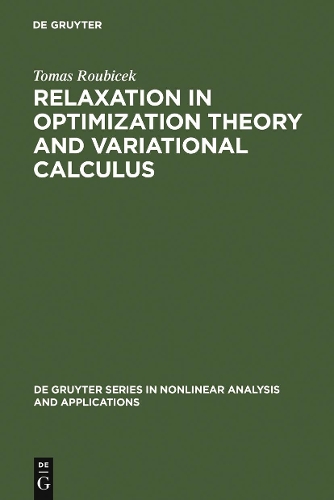 Relaxation in Optimization Theory and Variational Calculus: (4 De Gruyter Series in Nonlinear Analysis & Applications)