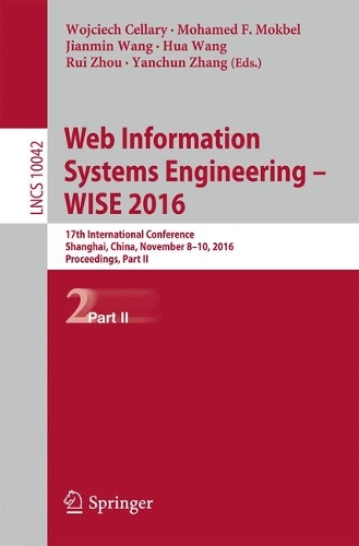 Web Information Systems Engineering – WISE 2016: 17th International Conference, Shanghai, China, November 8-10, 2016, Proceedings, Part II(10042 Lecture Notes in Computer Science)